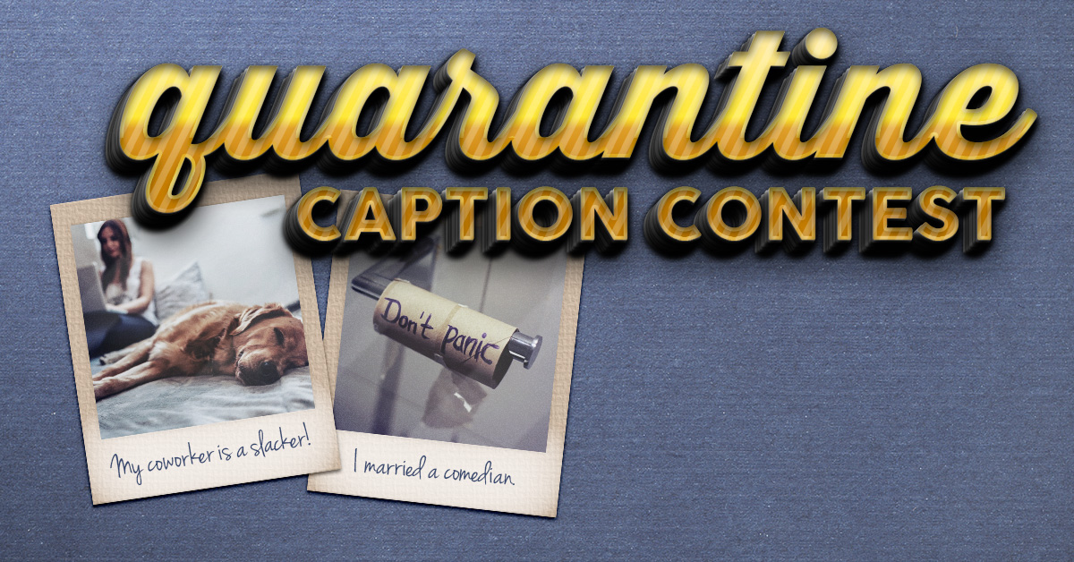 You Could Win $500 With the Quarantine Caption Photo Contest!