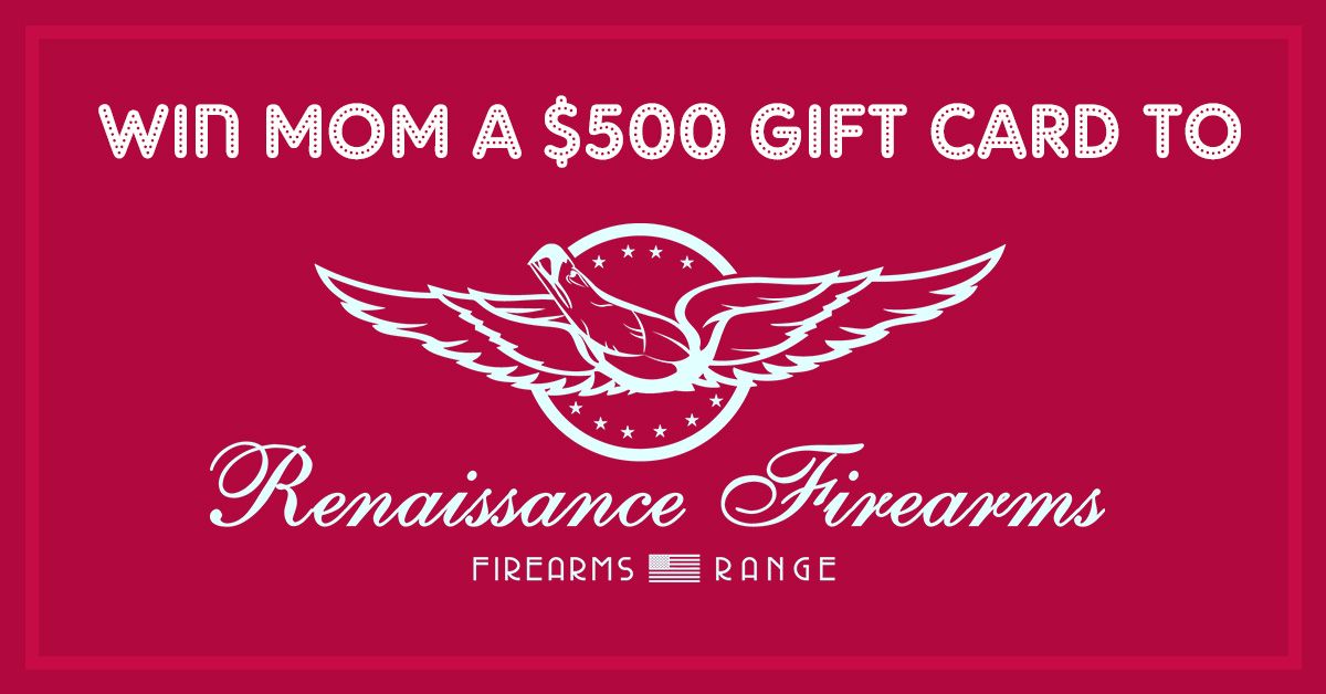 Win Mom a $500 Gift Card to Renaissance Firearms And Range