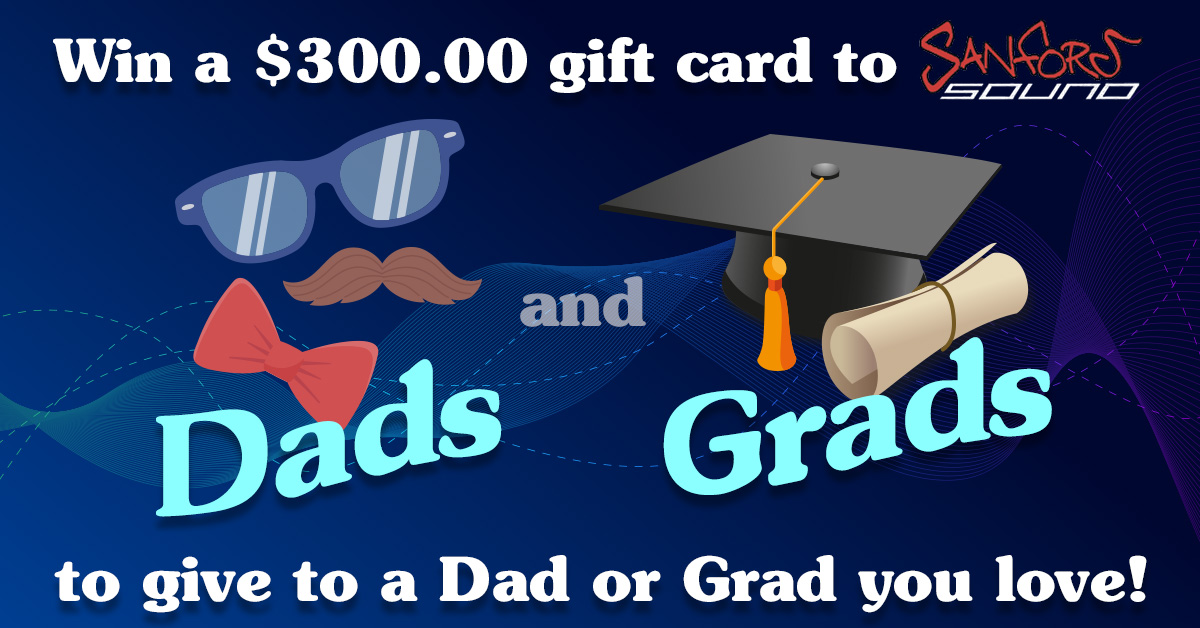 Sanford Sound’s ‘Dads & Grads’ Contest – Win a $300 Gift Card